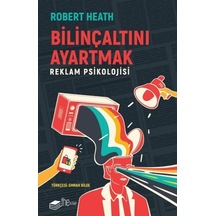 Bilinçaltını Ayartmak - Reklam Psikolojisi - Robert Heath - The Kitap