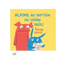 Alfons Bu Yaptığın Hiç Doğru Değil! - Daisy Hirst - Nesin Yayınevi