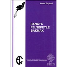 Sanata Felsefeyle Bakmak - İoanna Kuçuradi - Türkiye Felsefe Kurumu