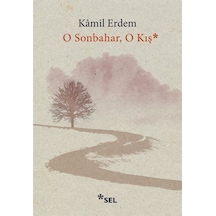 O Sonbahar, O Kış / Kamil Erdem