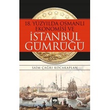 18. Yüzyılda Osmanlı Ekonomisi Ve Istanbul Gümrüğü / Saim Çağr... 9786051556123