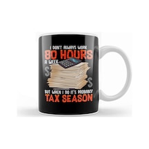 I Don't Always Work 80 Hours A Week But Tax Season Kupa Bardak Porselen Karışık