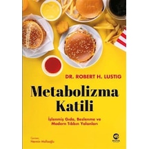 Metabolizma Katili: İşlenmiş Gıda, Beslenme Ve Modern Tıbbın Y...