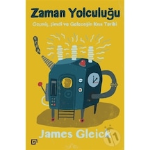Zaman Yolculuğu: Geçmiş. Şimdi ve Geleceğin Kısa Tarihi
