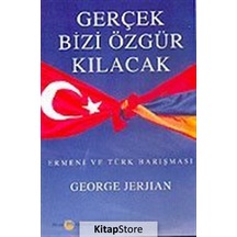 Gerçek Bizi Özgür Kılacak Ermeni ve Türk Barışması - George Jerjian - Belge Yayınları