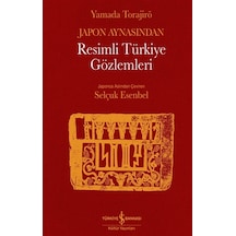 Japon Aynasından Resimli Türkiye Gözlemleri - Yamada Torajiro - İş Bankası Kültür Yayınları