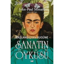 Başlangıçtan Bugune Sanatın Öykusu - Renkli Baskı - John - Paul Stonard - Say Yayınları