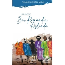Her Hayat Bir Romandır Aslında / Yaşar Ravanoğlu Akdaş