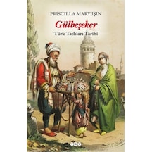 Gülbeşeker-Türk Tatlıları Tarihi - Priscilla Mary Işın - Yapı Kredi Yayınları