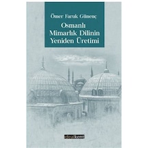 Osmanlı Mimarlık Dilinin Yeniden Üretimi / Ömer Faruk Günenç 9786057041975