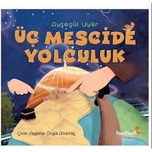 Üç Mescide Yolculuk - Ayşegül Uyar - Hüdhüd Kitap