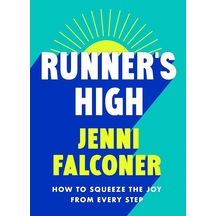 Runner's High: How To Squeeze The Joy From Every Step
