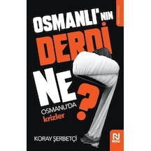 Osmanlı'nın Derdi Ne? - Osmanlı'da Krizler - Koray Şerbetçi - Nesil Yayınları