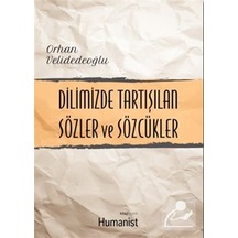 Dilimizde Tartışılan Sözler ve Sözcükler - Orhan Velidedeoğlu - Humanist Kitap Yayıncılık