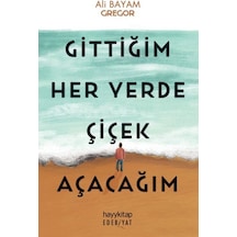 Gittiğim Her Yerde Çiçek Açacağım - Ezjı-876134
