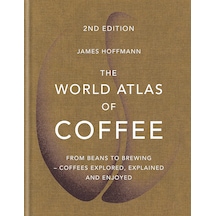 The World Atlas Of Coffee: From Beans To Brewing - Coffees Explored, Explained And Enjoyed