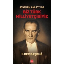 Atatürk Anlatıyor - Biz Türk Milliyetçisiyiz - İlker Başbuğ - Kırmızı Kedi