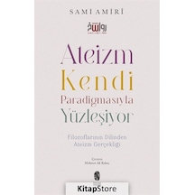 Ateizm Kendi Paradigmasıyla Yüzleşiyor - Filozoflarının Dilinden Ateizm Gerçekliği - Sami Amiri - İnsan Yayınları