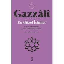 En Güzel İsimler: el-Maksadu'l-Esna fi Şerhi Esmaillahi'l-Hüsna - Gazzali - Ketebe