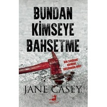 Bundan Kimseye Bahsetme - Jane Casey - Olimpos Yayınları