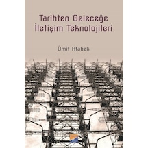 Tarihten Geleceğe İletişim Teknolojileri - Ümit Atabek - Siyasal Kitabevi