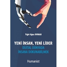 Yeni İnsan Yeni Lider - Dijital Dünyada İnsana Dokunabilmek - Yiğit Oğuz Duman - Humanist Kitap Yayıncılık
