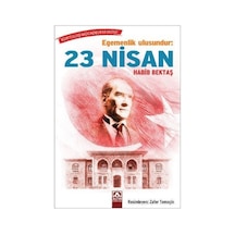 Egemenlik Ulusundur: 23 Nisan - Habib Bektaş - Altın Kitaplar