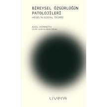Bireysel Özgürlüğün Patolojileri - Axel Honneth - Livera Yayınevi