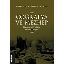 Coğrafya ve Mezhep: Horasan'da Eş'ariliğin Tarihsel Gelişimi - Abdullah Ömer Yavuz - Klasik Yayınları