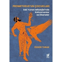 Prometheus'un Çocukları: Eski Yunan Mitolojisi'nde Kahramanlar ve Efsaneler - Özgür Turak - Sakin Kitap