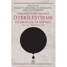 Osmanlı Toplumunda Ötekileştirme, Düşmanlık ve Nefret (16.-18.Yü