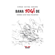 Bana Yogi De: Herkes İçin Yoga Felsefesi- Simge Ceyda Gücün - Perseus Yayınevi