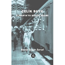 Çelik Suyu - Almanya'ya Göçün Dramı - Recep Uygar Sarıal - Elpis Yayınları