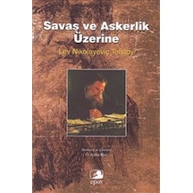 Savaş ve Askerlik Üzerine - Lev Nikolayeviç Tolstoy - Epos Yayınları