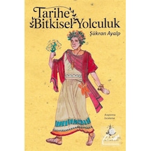 Tarihe Bitkisel Yolculuk / Şükran Ayalp