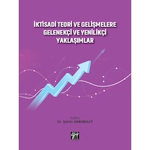 Gazi Kitabevi - İktisadi Teori ve Gelişmelere Gelenekçi ve Yenilikçi Yaklaşımlar