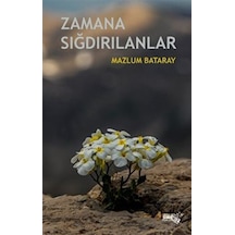 Zamana Sığdırılanlar / Mazlum Bataray