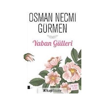 Yaban Gülleri - Osman Necmi Gürmen - Gölgeler Kitap