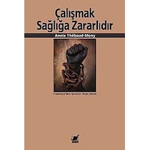 Çalışmak Sağlığa Zararlıdır - Annie Thebaud-Mony - Ayrıntı Yayınları