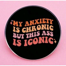 My Anxıety Is Chronıc But Thıs Ass Is Iconıc Yazılı Broş Çok Renkli