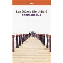 Sen Ölünce Kim Ağlar / Robin Sharma