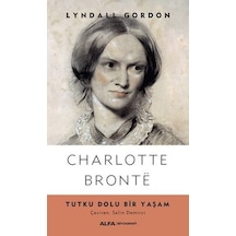 Charlotte Bronte-Tutku Dolu Bir Yaşam - Lyndall Gordon - Alfa Yayıncılık