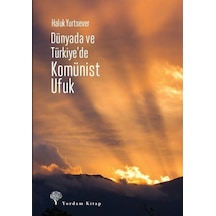 Dünyada ve Türkiye'de Komünist Ufuk - Haluk Yurtsever - Yordam Kitap