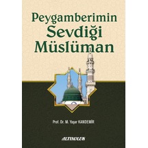 Peygamberimin Sevdiği Müslüman - Prof. Dr. M. Yaşar Kandemir 9789944837675