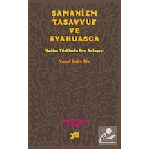 Şamanizm Tasavvuf ve Ayahuasca - Yusuf Reha Alp