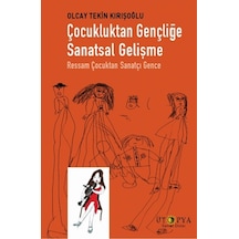 Çocukluktan Gençliğe Sanatsal Gelişme-Ressam Çocuktan Sanatçı Gence - Olcay Tekin Kırışoğlu - Ütopya Yayınevi