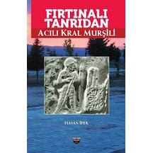 Fırtınalı Tanrıdan Acılı Kral Murşili / Hasan İpek