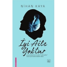 İyi Aile Yoktur - Nihan Kaya - İthaki Yayınları