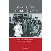 Atatürk'ün İzinde Üç Nesil - Günnur Yiğit - Kastaş Yayınları
