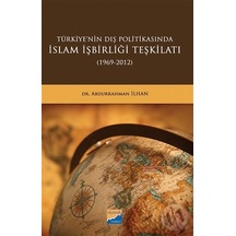 Türkiyenin Dış Politikasında İslam İşbirliği Teşkilatı 1969 - 2012 - Abdurrahman İlhan - Siyasal Kitabevi